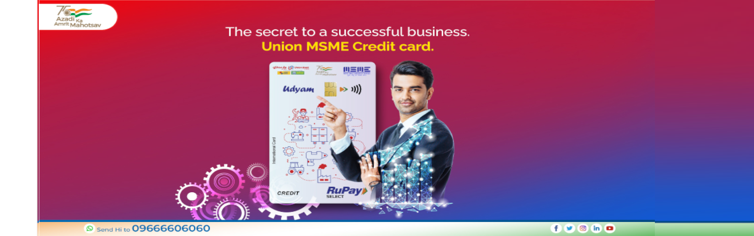 The secret to a successful business. Union MSME Credit Card.